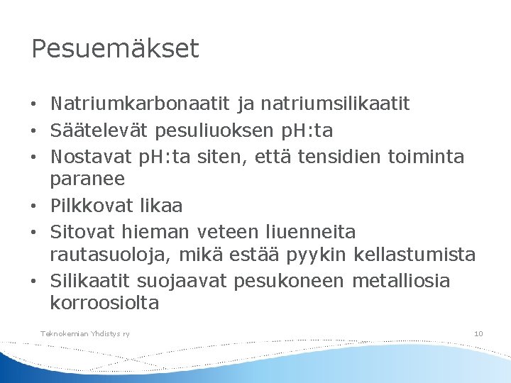 Pesuemäkset • Natriumkarbonaatit ja natriumsilikaatit • Säätelevät pesuliuoksen p. H: ta • Nostavat p.