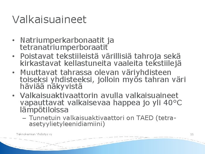 Valkaisuaineet • Natriumperkarbonaatit ja tetranatriumperboraatit • Poistavat tekstiileistä värillisiä tahroja sekä kirkastavat kellastuneita vaaleita