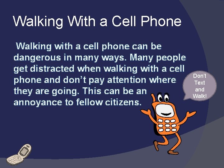 Walking With a Cell Phone Walking with a cell phone can be dangerous in