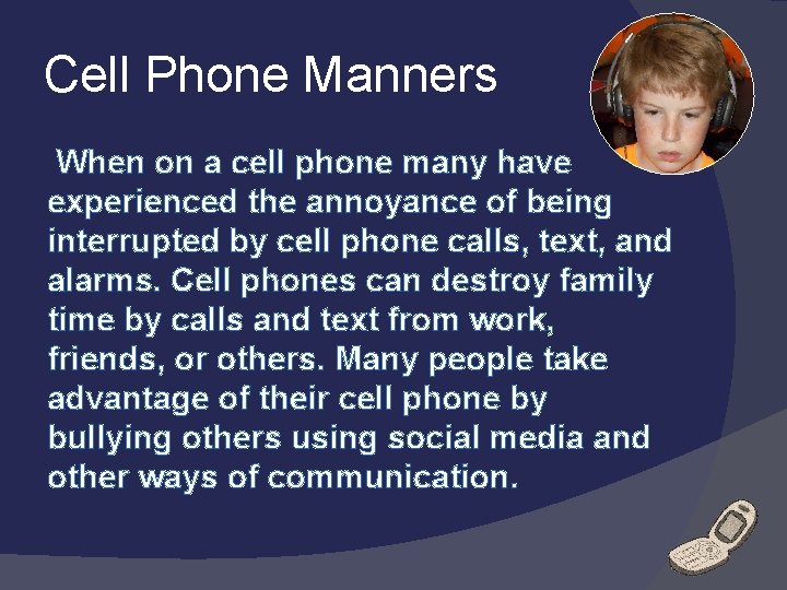 Cell Phone Manners When on a cell phone many have experienced the annoyance of