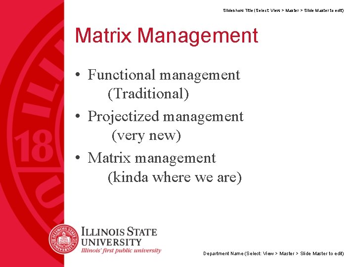 Slideshow Title (Select: View > Master > Slide Master to edit) Matrix Management •