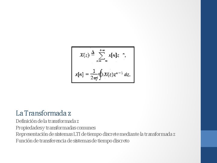 La Transformada z Definición de la transformada z Propiedades y transformadas comunes Representación de