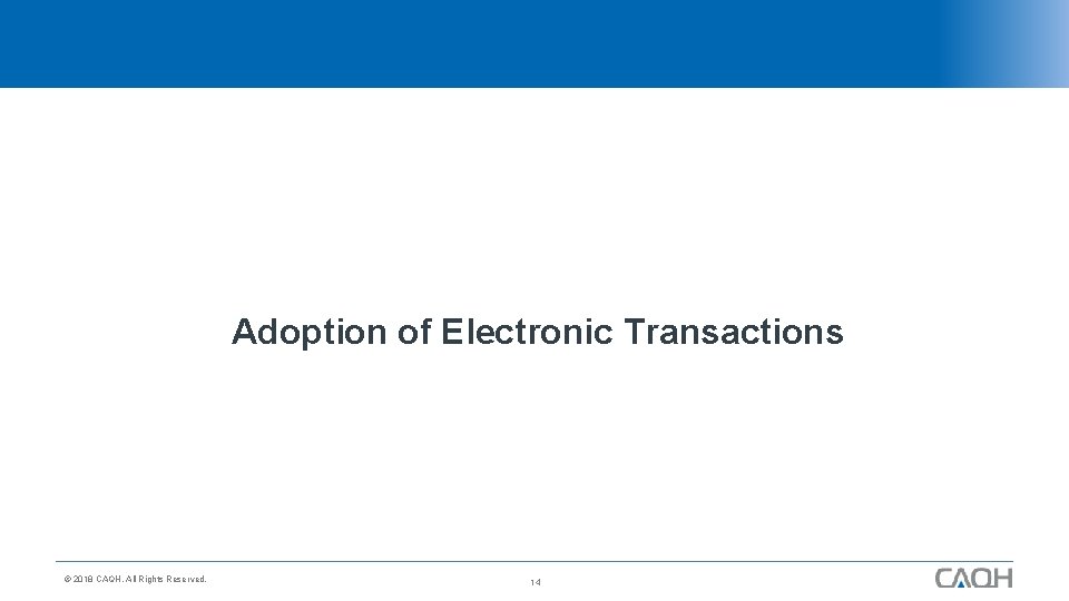 Adoption of Electronic Transactions © 2018 CAQH, All Rights Reserved. 14 