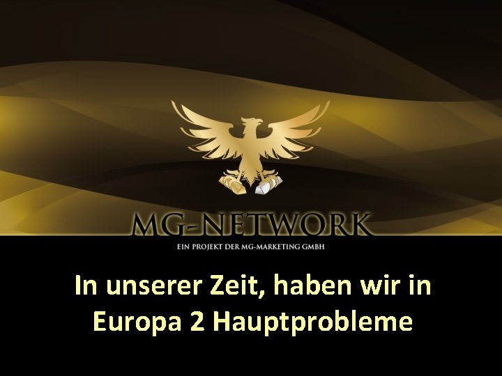 In unserer Zeit, haben wir in Europa 2 Hauptprobleme 