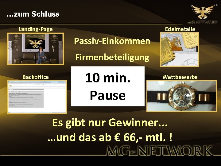 …zum Schluss Landing-Page Edelmetalle Passiv-Einkommen Firmenbeteiligung Backoffice 10 min. Pause Wettbewerbe Es gibt nur