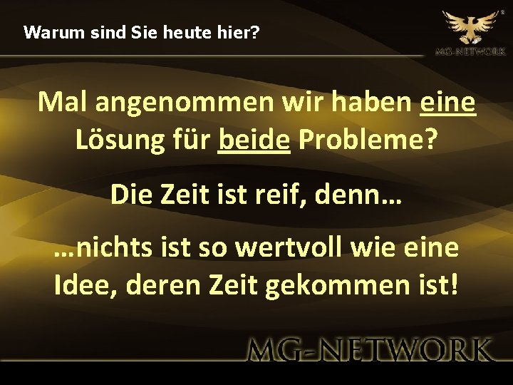 Warum sind Sie heute hier? Mal angenommen wir haben eine Lösung für beide Probleme?