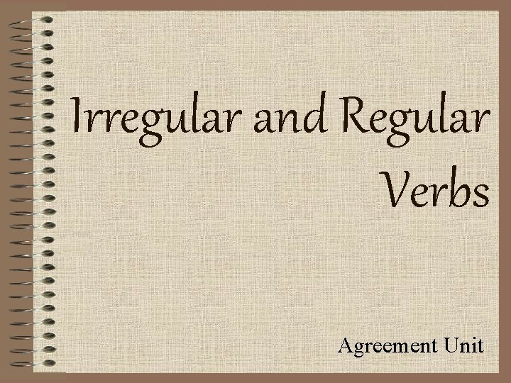 Irregular and Regular Verbs Agreement Unit 