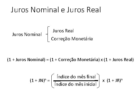 Juros Nominal e Juros Real Juros Nominal Juros Real Correção Monetária (1 + Juros