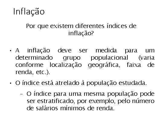 Inflação Por que existem diferentes índices de inflação? • A inflação deve ser medida