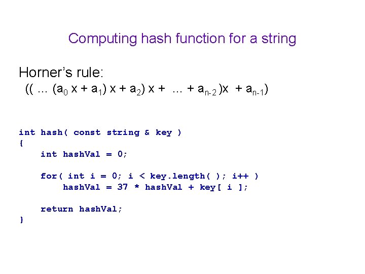 Computing hash function for a string Horner’s rule: (( … (a 0 x +