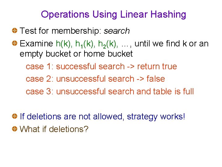 Operations Using Linear Hashing Test for membership: search Examine h(k), h 1(k), h 2(k),