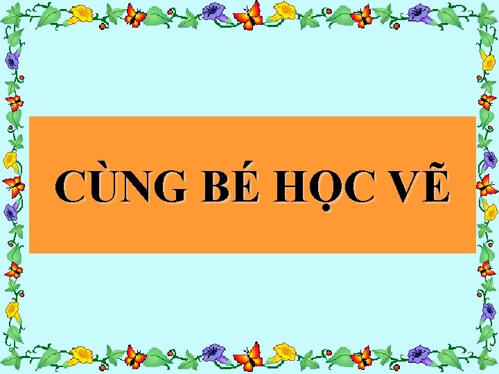 CÙNG BÉ HỌC VẼ 