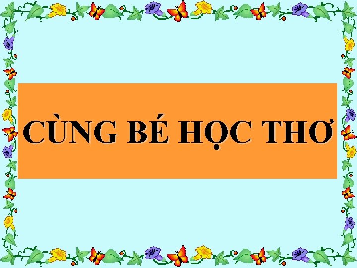 CÙNG BÉ HỌC THƠ 