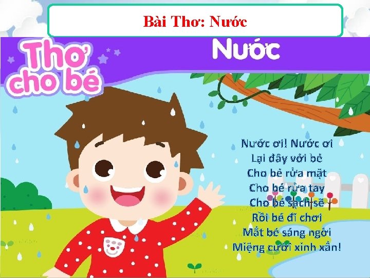 Bài Thơ: Nước ơi! Nước ơi Lại đây với bé Cho bé rửa mặt