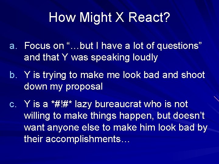 How Might X React? a. Focus on “…but I have a lot of questions” How Might X React? a. Focus on “…but I have a lot of questions”