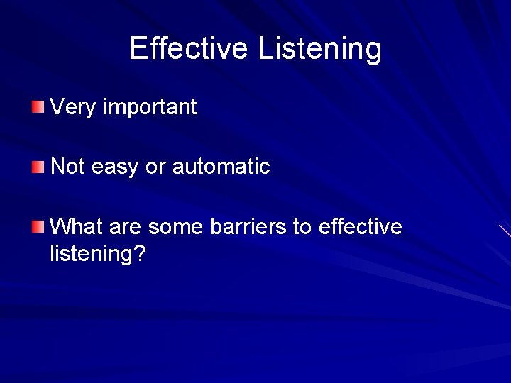 Effective Listening Very important Not easy or automatic What are some barriers to effective Effective Listening Very important Not easy or automatic What are some barriers to effective