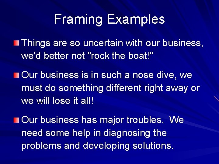 Framing Examples Things are so uncertain with our business, we'd better not "rock the Framing Examples Things are so uncertain with our business, we'd better not "rock the