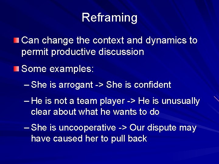 Reframing Can change the context and dynamics to permit productive discussion Some examples: – Reframing Can change the context and dynamics to permit productive discussion Some examples: –