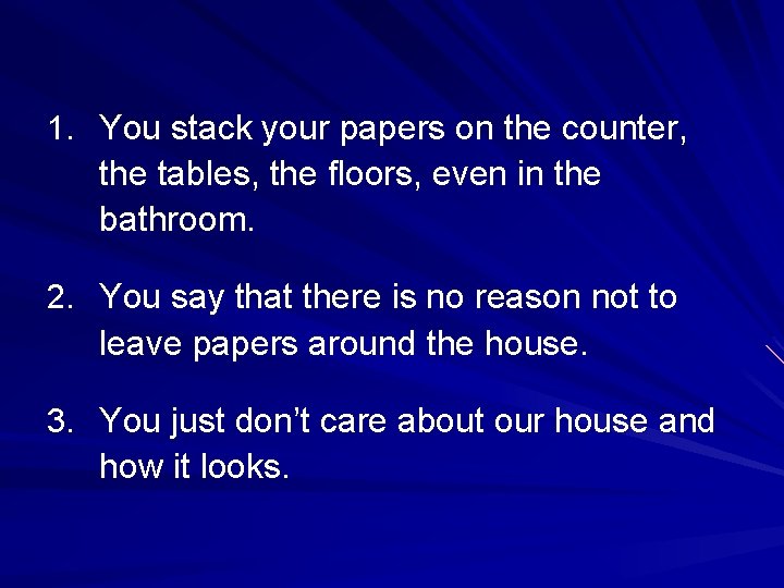 1. You stack your papers on the counter, the tables, the floors, even in 1. You stack your papers on the counter, the tables, the floors, even in