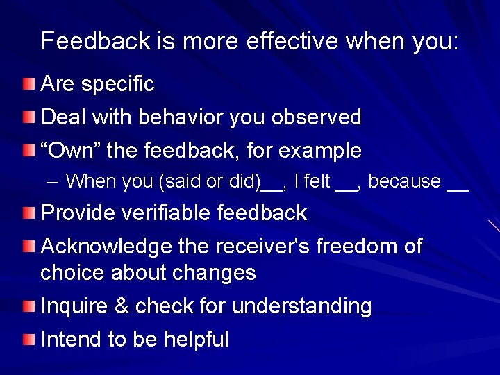 Feedback is more effective when you: Are specific Deal with behavior you observed “Own” Feedback is more effective when you: Are specific Deal with behavior you observed “Own”