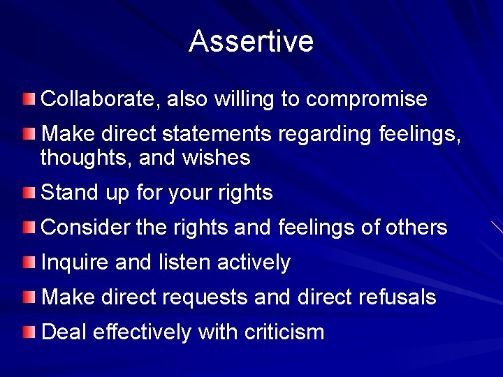 Assertive Collaborate, also willing to compromise Make direct statements regarding feelings, thoughts, and wishes Assertive Collaborate, also willing to compromise Make direct statements regarding feelings, thoughts, and wishes