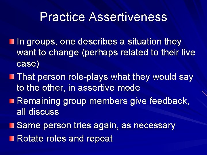 Practice Assertiveness In groups, one describes a situation they want to change (perhaps related Practice Assertiveness In groups, one describes a situation they want to change (perhaps related