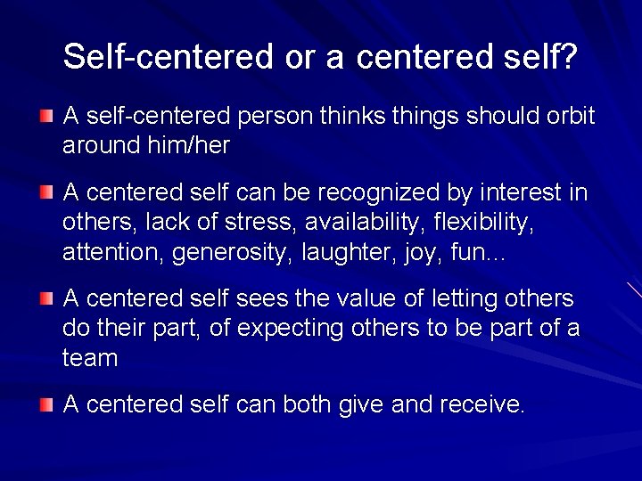 Self-centered or a centered self? A self-centered person thinks things should orbit around him/her Self-centered or a centered self? A self-centered person thinks things should orbit around him/her