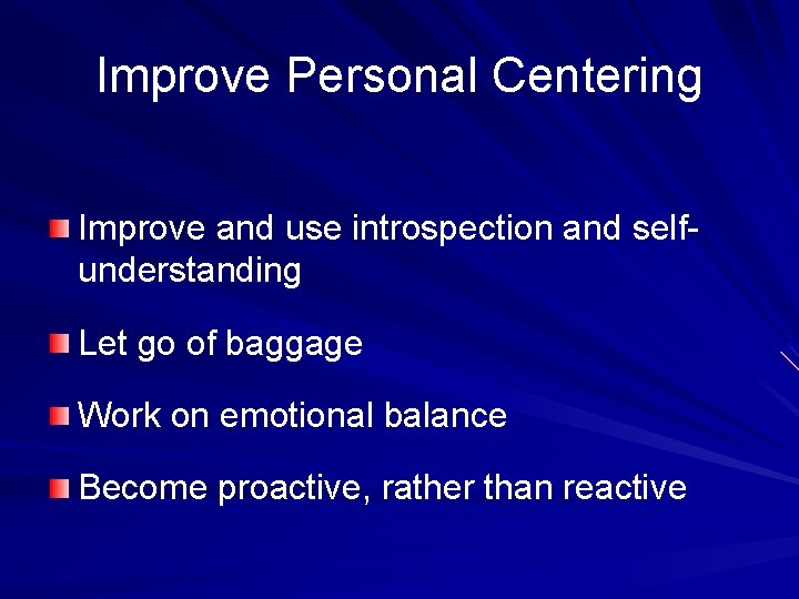 Improve Personal Centering Improve and use introspection and selfunderstanding Let go of baggage Work Improve Personal Centering Improve and use introspection and selfunderstanding Let go of baggage Work