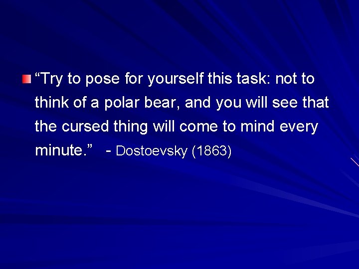 “Try to pose for yourself this task: not to think of a polar bear, “Try to pose for yourself this task: not to think of a polar bear,