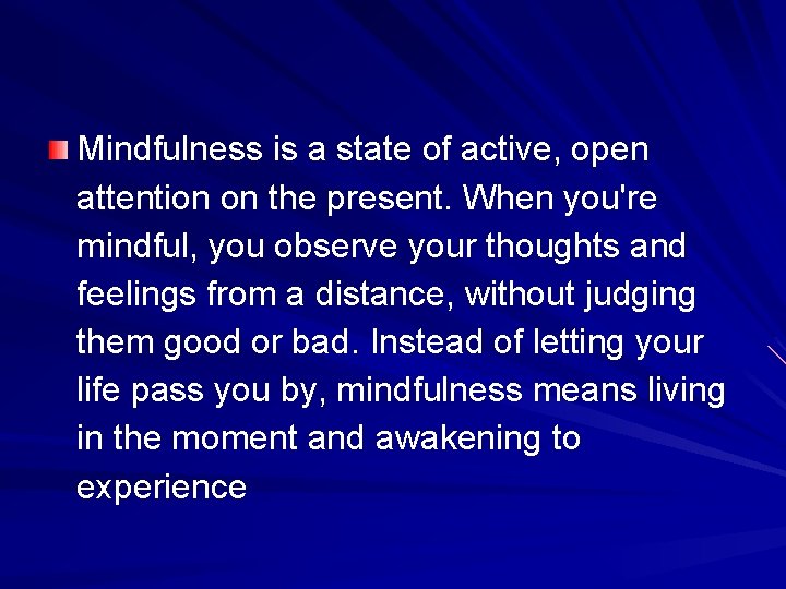 Mindfulness is a state of active, open attention on the present. When you're mindful, Mindfulness is a state of active, open attention on the present. When you're mindful,