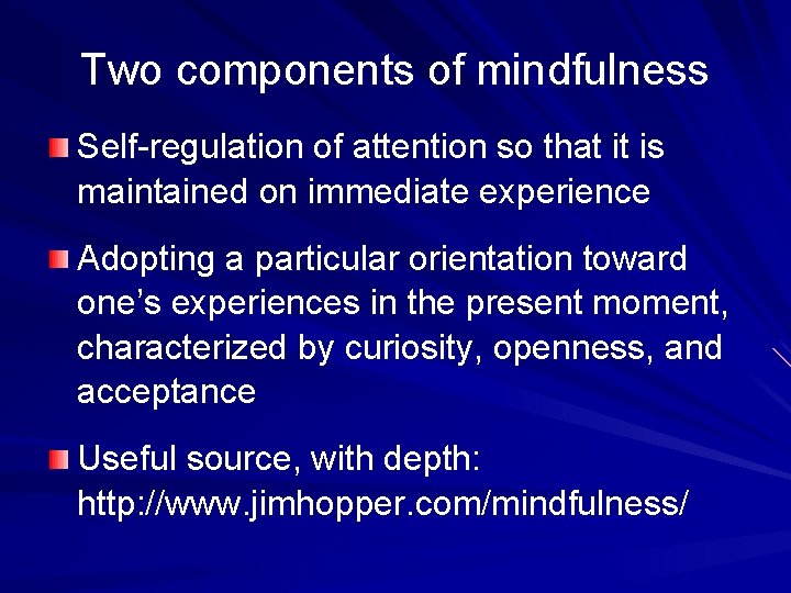 Two components of mindfulness Self-regulation of attention so that it is maintained on immediate Two components of mindfulness Self-regulation of attention so that it is maintained on immediate