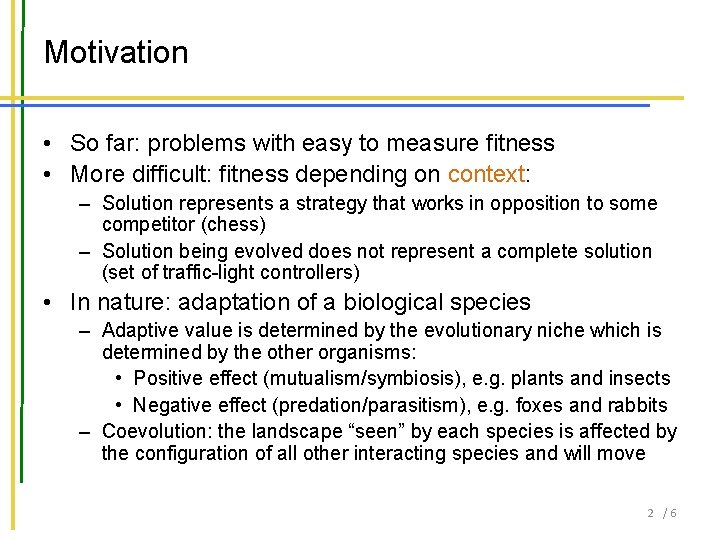 Motivation • So far: problems with easy to measure fitness • More difficult: fitness