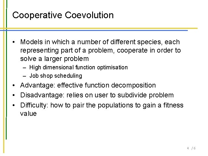 Cooperative Coevolution • Models in which a number of different species, each representing part