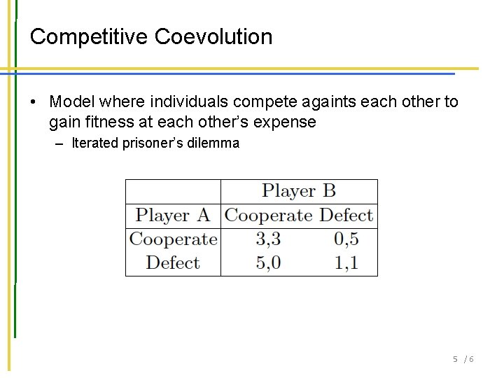 Competitive Coevolution • Model where individuals compete againts each other to gain fitness at