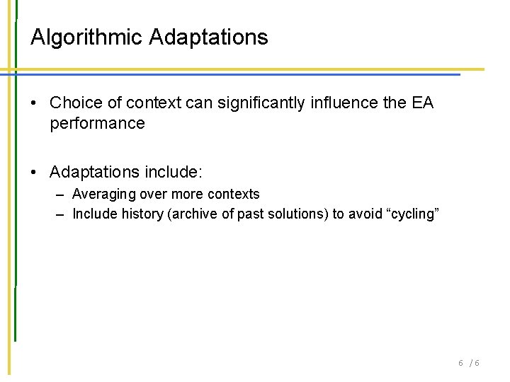 Algorithmic Adaptations • Choice of context can significantly influence the EA performance • Adaptations