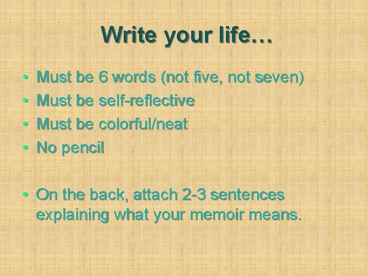 Write your life… • • Must be 6 words (not five, not seven) Must