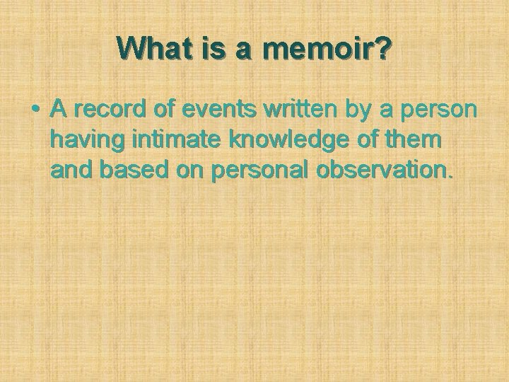 What is a memoir? • A record of events written by a person having