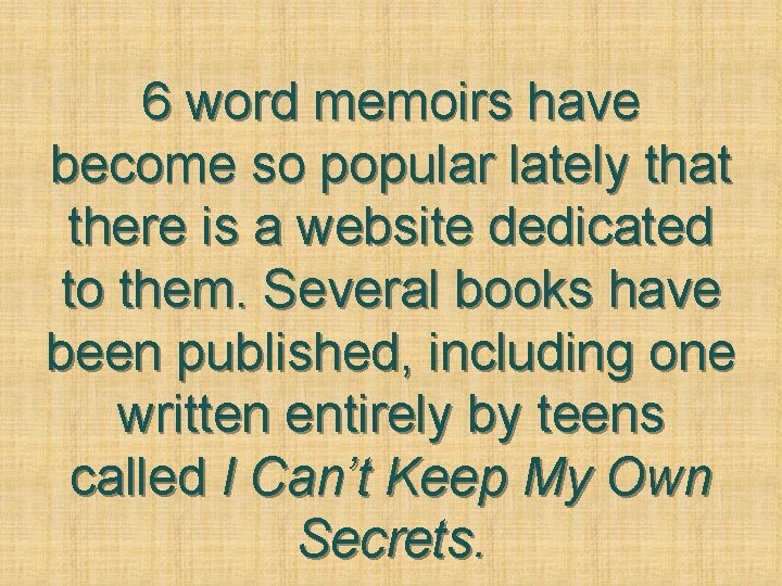 6 word memoirs have become so popular lately that there is a website dedicated