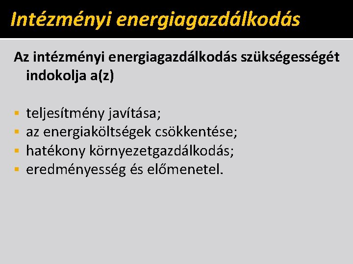 Intézményi energiagazdálkodás Az intézményi energiagazdálkodás szükségességét indokolja a(z) § § teljesítmény javítása; az energiaköltségek