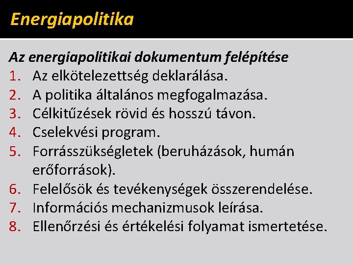 Energiapolitika Az energiapolitikai dokumentum felépítése 1. Az elkötelezettség deklarálása. 2. A politika általános megfogalmazása.