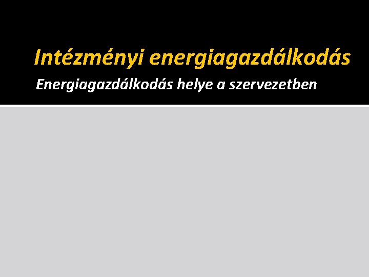 Intézményi energiagazdálkodás Energiagazdálkodás helye a szervezetben 