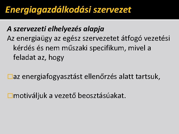 Energiagazdálkodási szervezet A szervezeti elhelyezés alapja Az energiaügy az egész szervezetet átfogó vezetési kérdés