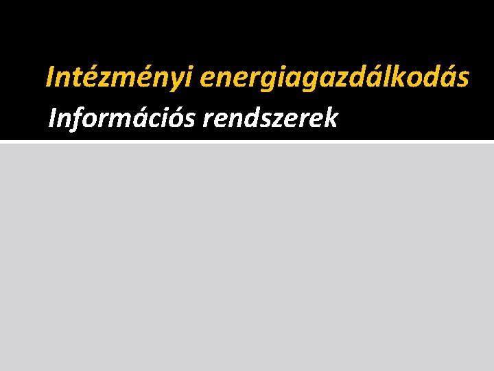 Intézményi energiagazdálkodás Információs rendszerek 