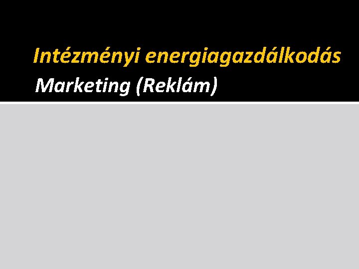 Intézményi energiagazdálkodás Marketing (Reklám) 