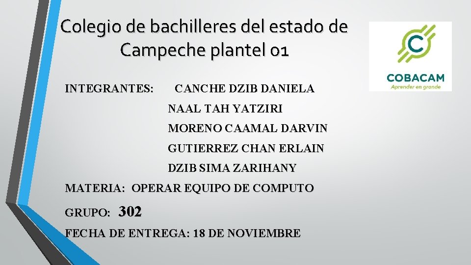 Colegio de bachilleres del estado de Campeche plantel 01 INTEGRANTES: CANCHE DZIB DANIELA NAAL