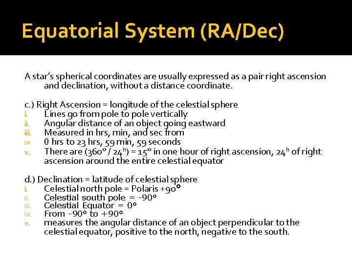 Equatorial System (RA/Dec) A star’s spherical coordinates are usually expressed as a pair right Equatorial System (RA/Dec) A star’s spherical coordinates are usually expressed as a pair right