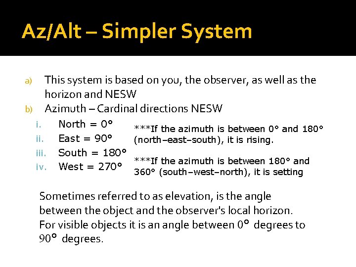 Az/Alt – Simpler System This system is based on you, the observer, as well Az/Alt – Simpler System This system is based on you, the observer, as well