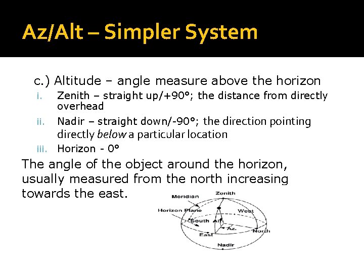 Az/Alt – Simpler System c. ) Altitude – angle measure above the horizon ii. Az/Alt – Simpler System c. ) Altitude – angle measure above the horizon ii.