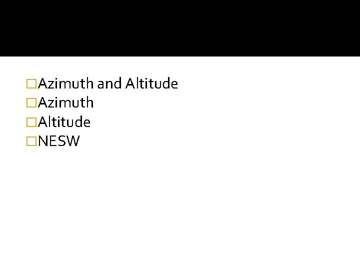 �Azimuth and Altitude �Azimuth �Altitude �NESW �Azimuth and Altitude �Azimuth �Altitude �NESW