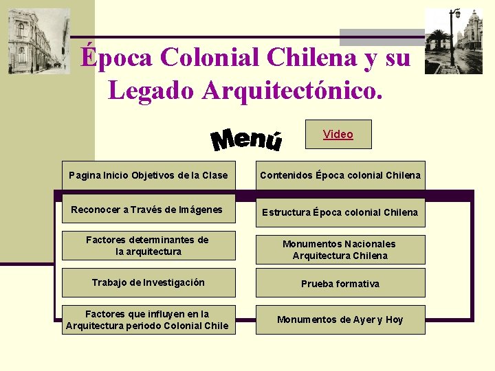 Época Colonial Chilena y su Legado Arquitectónico. Video Pagina Inicio Objetivos de la Clase